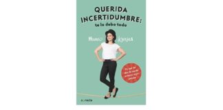 Querida incertidumbre; te lo debo todo